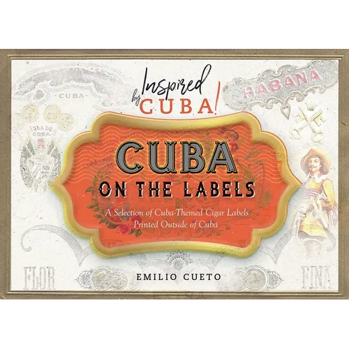 Cuba on the Labels: A Selection of Cuba-Themed Cigar Labels Printed Outside of Cuba