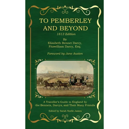 To Pemberley and Beyond: 1813 Edition - A Traveller's Guide to England by the Bennets, Darcys, and Their Many Friends