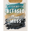 Blessed in the Mess Study Guide: How to Experience God's Goodness in the Midst of Life's Pain