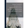 Ivan Panin's Scientific Demonstration of the Inspiration of the Scriptures [microform]