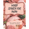 Word Search for Mom - 100 Large Print Word Search: Perfect gift for Mum's - Beautiful & Positive Words