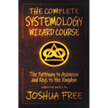 The Complete Systemology Wizard Course: The Pathway to Ascension and Keys to the Kingdom