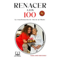 Renacer a Los 100: La Transformacion de Vida de Mi Madre