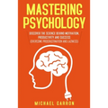 Mastering Psychology: Discover the Science behind Motivation, Productivity and Success (Overcome Procrastination and Laziness)