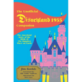 The Unofficial Disneyland 1955 Companion: The Anecdotal Story of the Birth of the Happiest Place on Earth
