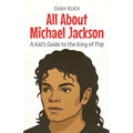 All About Michael Jackson: A Kid's Guide to the King of Pop