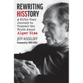 Rewriting Hisstory: A Fifty-Year Journey to Uncover the Truth about Alger Hiss