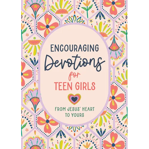 Encouraging Devotions for Teen Girls: From Jesus' Heart to Yours