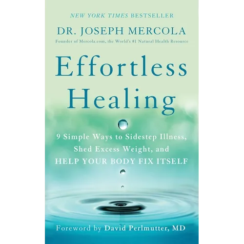 Effortless Healing: 9 Simple Ways to Sidestep Illness, Shed Excess Weight, and Help Your Body Fix Itself