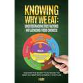 Knowing Why We Eat, Understanding the Factors Influencing Food Choices: Discover the Secret to Achieving the Body You Want With a Simple 7-Step Plan