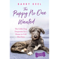 The Puppy No One Wanted: The Little Dog Desperate for a Home to Call His Own