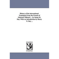 History of the international. Translated From the French of Edmond Villetard ... by Susan M. Day. With An introduction by Henry N. Day ...