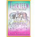 Thirteen: Lessons for Every Teen Girl's Journey to Womanhood