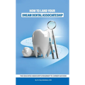 How to Land Your Dream Dental Associateship: The Educated Associate's Roadmap to Career Success