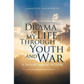 Drama of my Life - Through Youth and War: A Survival Against All Odds
