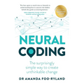 Neural Coding: The Surprisingly Simple Way to Create Unthinkable Change