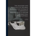 The Anatomy and Histology of the Male Reproductive System of Camponotus Pennsylvanicus DeGeer (Formicidae, Hymenoptera).