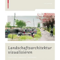 Landschaftsarchitektur Visualisieren: Funktionen, Konzepte, Strategien