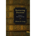 Retrieving Doctrine: Essays in Reformed Theology
