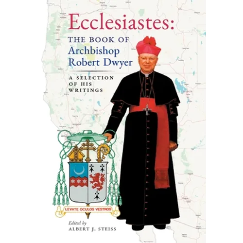 Ecclesiastes (The Book of Archbishop Robert Dwyer): A Selection of His Writings
