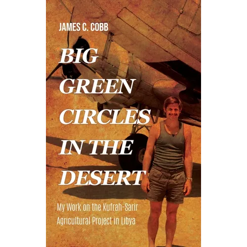 Big Green Circles in the Desert: My Work on the Kufrah-Sarir Agricultural Project in Libya