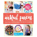 The Artful Parent: Simple Ways to Fill Your Family's Life with Art and Creativity
