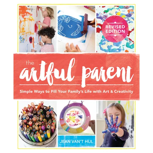 The Artful Parent: Simple Ways to Fill Your Family's Life with Art and Creativity