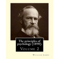The principles of psychology (1890). By: William James (Volume 2): William James (January 11, 1842 - August 26, 1910) was an American philosopher and