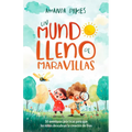 Un Mundo Lleno de Maravillas: 50 Aventuras Prácticas Para Que Los Niños Descubran La Creación de Dios