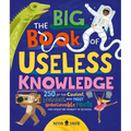 The Big Book of Useless Knowledge: 250 of the Coolest, Weirdest, and Most Unbelievable Facts You Won't Be Taught in School