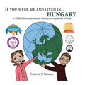 If You Were Me and Lived in... Hungary: A Child's Introduction to Culture Around the World