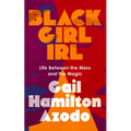 Black Girl Irl: Life Between the Mess and the Magic