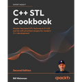 C++ STL Cookbook - Second Edition: Master the latest STL features in C++23 and 26 with practical recipes for modern C++ development