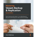 Mastering Veeam Backup & Replication - Second Edition: Secure backup with Veeam 11 for defending your data and accelerating your data protection strat