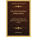 Aus Dem Deutschen Soldatenleben: Militairische Skizzen Zur Deutschen Sittengeschichte (1861)