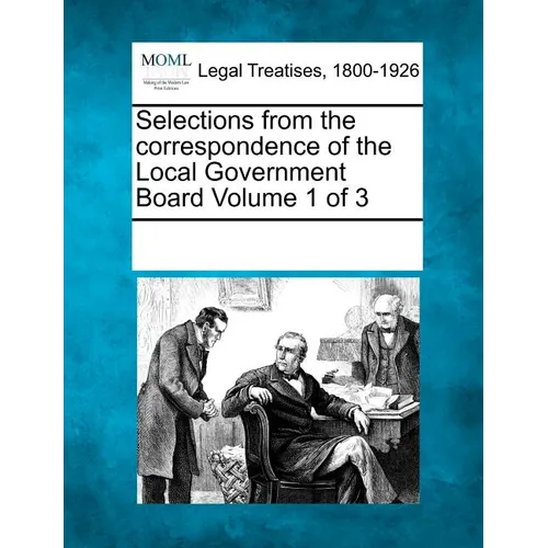 Selections from the Correspondence of the Local Government Board Volume 1 of 3
