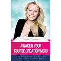 Awaken Your Course Creation Mojo: Beat Procrastination and Fire Up Your Course Creation Motivation