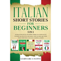 Italian Short Stories for Beginners 5 in 1: Over 500 Dialogues and Daily Used Phrases to Learn Italian in Your Car. Have Fun & Grow Your Vocabulary, w