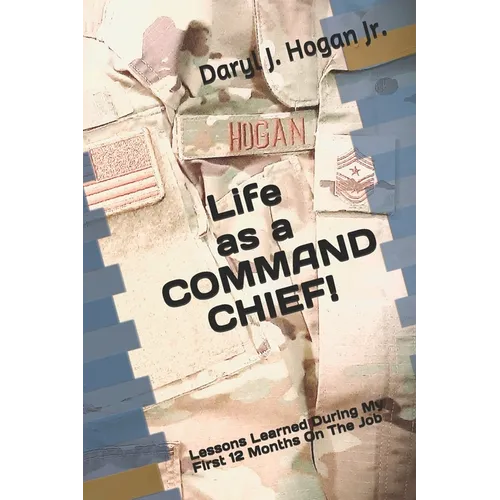 Life as a COMMAND CHIEF!: Lessons Learned During My First 12 Months On The Job