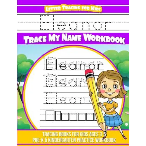 Eleanor Letter Tracing for Kids Trace my Name Workbook: Tracing Books for Kids ages 3 - 5 Pre-K & Kindergarten Practice Workbook