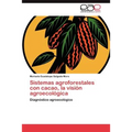 Sistemas agroforestales con cacao, la visión agroecológica