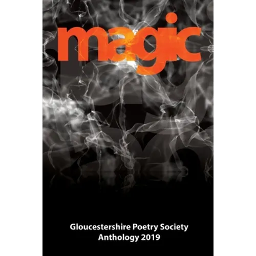 Magic: Gloucestershire Poetry Society Anthology 2019
