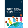 The Right to Say No: Marital Rape and Law Reform in Canada, Ghana, Kenya and Malawi