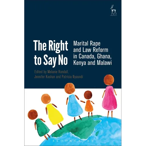The Right to Say No: Marital Rape and Law Reform in Canada, Ghana, Kenya and Malawi