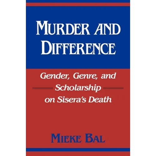 Murder and Difference: Gender, Genre, and Scholarship on Sisera's Death