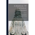 A Manual Of Catholic Theology: Based On Scheeben's "dogmatik"; Volume 1