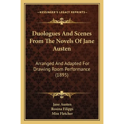 Duologues And Scenes From The Novels Of Jane Austen: Arranged And Adapted For Drawing Room Performance (1895)