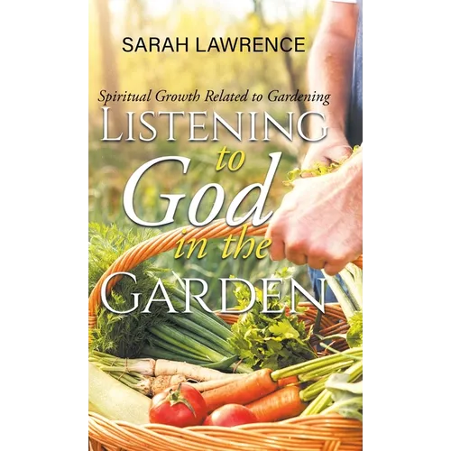 Listening to God in the Garden: Spiritual Growth Related to Gardening