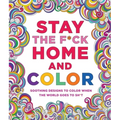 Stay the F*ck Home and Color: Soothing Designs to Color When the World Goes to Sh*t