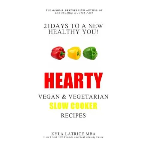 21 Days to a New Healthy You! Hearty Vegan & Vegetarian Slow Cooker Recipes